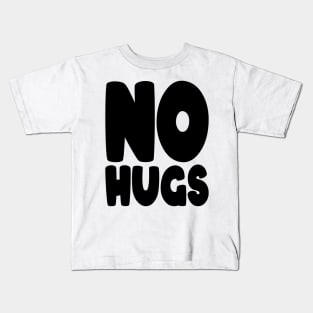 no hugs Kids T-Shirt